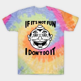 If Not Fun T-Shirt